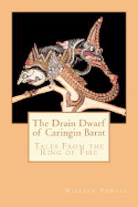 William R. Powell - The Drain Dwarf of Caringin Barat: Tales From the Ring of Fire, Häftad. Tillgänglighet: Lägg i varukorg