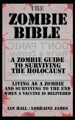 Lorraine James, Ian Hall - The Zombie Bible: A Zombie Guide to Surviving the Holocaust (Living as a zombie, and surviving to the end when a vaccine is delivered), Häftad. Tillgänglighet: Lägg i varukorg