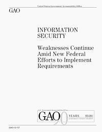 U. S. Government Accountability Office - Information Security: Weaknesses Continue Amid New Federal Efforts to Implement Requirements, Häftad. Tillgänglighet: Lägg i varukorg