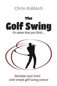 The Golf Swing: It's easier than you think