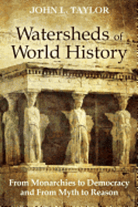 John L. Taylor - Watersheds of World History: From Monarchies to Democracy and From Myth to Reason, Häftad. Tillgänglighet: Lägg i varukorg