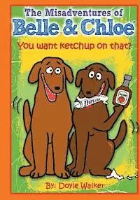 Doyle Walker - The Misadventures of Belle & Chloe - Do You Want Ketchup on That?: You want ketchup on that?, Häftad. Tillgänglighet: Lägg i varukorg