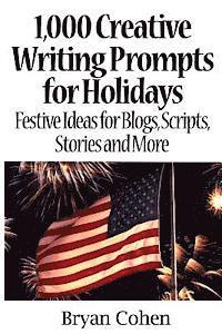 Bryan Cohen - 1,000 Creative Writing Prompts for Holidays: Festive Ideas for Blogs, Scripts, Stories and More, Häftad