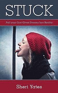 Sheri Yates - Stuck: Pull your God-Given Dreams Into Reality, Häftad. Tillgänglighet: Lägg i varukorg