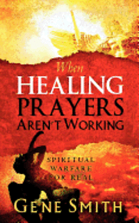 Gene Smith - When Healing Prayers Aren't Working: Spiritual Warfare for Real, Häftad. Tillgänglighet: Lägg i varukorg