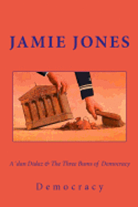 Jamie Jones - A´dan Didaz & The Three Bums of Democracy: Or how the first world is first in everything, corruption included, Häftad. Tillgänglighet: Lägg i varukorg