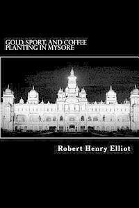 Robert Henry Elliot - Gold, Sport, and Coffee Planting in Mysore, Häftad. Tillgänglighet: Lägg i varukorg