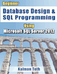 Kalman Toth - Beginner Database Design & SQL Programming Using Microsoft SQL Server 2012, Häftad. Tillgänglighet: Lägg i varukorg