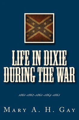 Mary A. H. Gay - Life In Dixie During The War: 1861-1862-1863-1864-1865, Häftad. Tillgänglighet: Lägg i varukorg