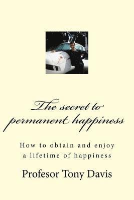 Tony Davis - The secret to permanent happiness, Häftad