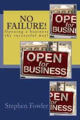 Stephen Fowler - No Failure!: A Road Map to Opening a Successful Business!, Häftad. Tillgänglighet: Lägg i varukorg
