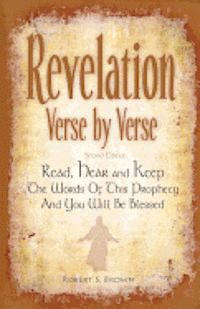 Robert S. Brown - Revelation Verse By Verse, Second Edition (Large Print) Read, Hear and Keep the Words of this Prophecy and You Will Be Blessed: Interpretation and Pre, Häftad. Tillgänglighet: Lägg i varukorg