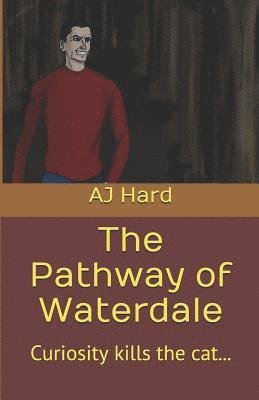 Aj Hard - The Pathway Of Waterdale: Curiosity kills the cat..., Häftad. Tillgänglighet: Lägg i varukorg