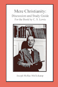 Joseph McRae Mellichamp - Mere Christianity: Discussion and Study Guide for the Book by C. S. Lewis, Häftad. Tillgänglighet: Lägg i varukorg
