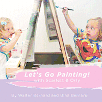Bina Bernard, Walter Bernard - Let's Go Painting!: with Scarlett & Orly, Häftad. Tillgänglighet: Lägg i varukorg