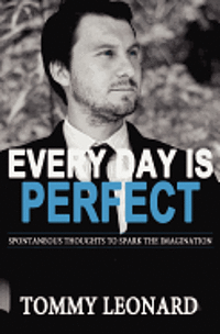 Tommy Leonard - Every Day is Perfect: Spontaneous Thoughts to Spark the Imagination, Häftad. Tillgänglighet: Lägg i varukorg