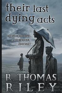 R. Thomas Riley - Their Last Dying Acts, Häftad. Tillgänglighet: Lägg i varukorg