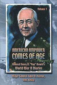 Air University Press, John W. Huston - American Airpower Comes of Age -General Henry H. "Hap" Arnold's World War II Diaries, Häftad. Tillgänglighet: Lägg i varukorg