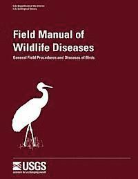 J. Christian Franson, U. S. Geological Survey - Field Manual of Wildlife Diseases - General Field Procedures and Diseases of Birds, Häftad