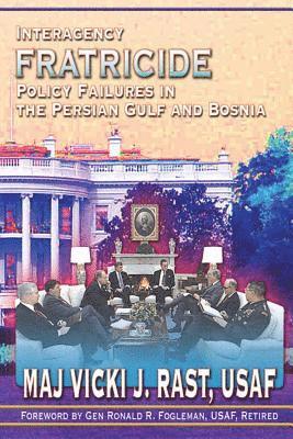 Vicki J. Rast - Interagency Fratricide - Policy Failures in the Persian Gulf and Bosnia, Häftad. Tillgänglighet: Lägg i varukorg