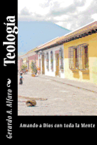 Gerardo A. Alfaro - Teología: Amando a Dios con toda la Mente, Häftad. Tillgänglighet: Lägg i varukorg