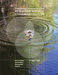 Fish And Wildlife Service, Sport Fishing and B Partnership Council - Programmatic Assessment of the Recreational & Fishing Foundation, 2003-2006, Häftad