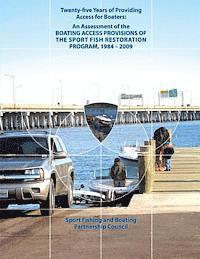 Fish And Wildlife Service, Sport Fishing and B Partnership Council - Twenty-Five Years of Providing Access for Boaters: An Assessment of the Boating Access Provisions of the Sport Fish Restoration Program, 1984-2009, Häftad