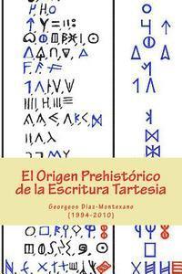 El Origen Prehistórico de la Escritura Tartesia: Ensayo epigráfico-lingüístico sobre el origen autóctono pre-fenicio de las antiguas escrituras de la