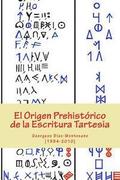 El Origen Prehistórico de la Escritura Tartesia: Ensayo epigráfico-lingüístico sobre el origen autóctono pre-fenicio de las antiguas escrituras de la