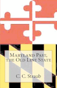 C. C. Straub - Maryland Past, the Old Line State, Häftad