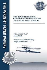 William M. Tart - Ethnic Conflict and U.S. Central Command Policy for the Central Asian Republics: Wright Flyer Paper No. 16, Häftad. Tillgänglighet: Lägg i varukorg