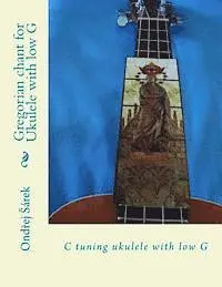Ondrej Sarek - Gregorian chant for Ukulele with low G: C tuning ukulele with low G, Häftad. Tillgänglighet: Lägg i varukorg