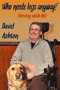 David Ashton - Who Needs Legs Anyway?: Thriving with MS, Häftad. Tillgänglighet: Lägg i varukorg