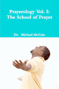 Michael McCain - Prayerology Vol. 1: The School Of Prayer: The School of Prayer, Häftad. Tillgänglighet: Lägg i varukorg