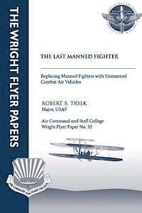 Robert B. Trsek - The Last Manned Fighter - Replacing Manned Fighters With Unmanned Combat Air Vehicles: Wright Flyer Paper No. 32, Häftad. Tillgänglighet: Lägg i varukorg