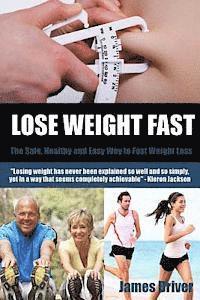 James Driver - Lose Weight Fast - The Safe, Healthy And Easy Way To Fast Weight Loss, Häftad