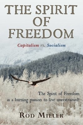Phd Thomas Young, Rod Miller - The Spirit of Freedom: Capitalism vs. Socialism, Häftad. Tillgänglighet: Lägg i varukorg