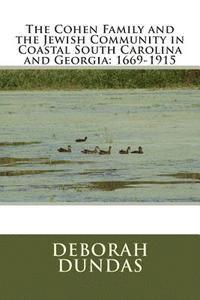 Deborah Dundas - The Cohen Family and the Jewish Community in Coastal South Carolina and Georgia, Häftad