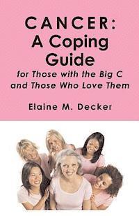 Elaine M. Decker - Cancer: A Coping Guide: for Those with the Big C and Those who Love Them, Häftad. Tillgänglighet: Lägg i varukorg
