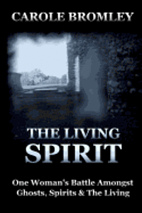 Carole Bromley - The Living Spirit: One Woman's Battle Amongst Ghosts, Spirits and the Living, Häftad. Tillgänglighet: Lägg i varukorg