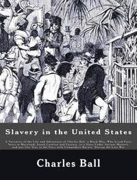 Charles Ball - Slavery in the United States: A Narrative of the Life and Adventures of Charles Ball, a Black Man, Who Lived Forty Years in Maryland, South Carolina, Häftad. Tillgänglighet: Lägg i varukorg