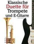 Klassische Duette Fr Trompete Und E-Gitarre: Trompete Fr Anfnger. Mit Musik Von Bach, Strauss, Tchaikovsky Und Anderen Komponisten