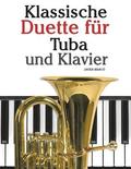 Klassische Duette Fr Tuba Und Klavier: Tuba Fr Anfnger. Mit Musik Von Bach, Strauss, Tchaikovsky Und Anderen Komponisten