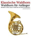 Klassische Waldhorn: Waldhorn Fr Anfnger. Mit Musik Von Bach, Strauss, Tchaikovsky Und Anderen Komponisten