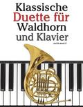 Klassische Duette Fr Waldhorn Und Klavier: Waldhorn Fr Anfnger. Mit Musik Von Bach, Strauss, Tchaikovsky Und Anderen Komponisten
