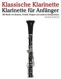 Klassische Klarinette: Klarinette Fr Anfnger. Mit Musik Von Brahms, Vivaldi, Wagner Und Anderen Komponisten