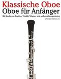 Klassische Oboe: Oboe Fr Anfnger. Mit Musik Von Brahms, Vivaldi, Wagner Und Anderen Komponisten