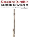 Klassische Querflte: Querflte Fr Anfnger. Mit Musik Von Brahms, Vivaldi, Wagner Und Anderen Komponisten