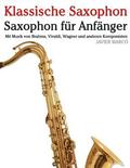 Klassische Saxophon: Saxophon Fr Anfnger. Mit Musik Von Brahms, Vivaldi, Wagner Und Anderen Komponisten