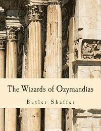 Butler Shaffer - The Wizards of Ozymandias (Large Print Edition): Reflections on the Decline and Fall, Häftad. Tillgänglighet: Lägg i varukorg